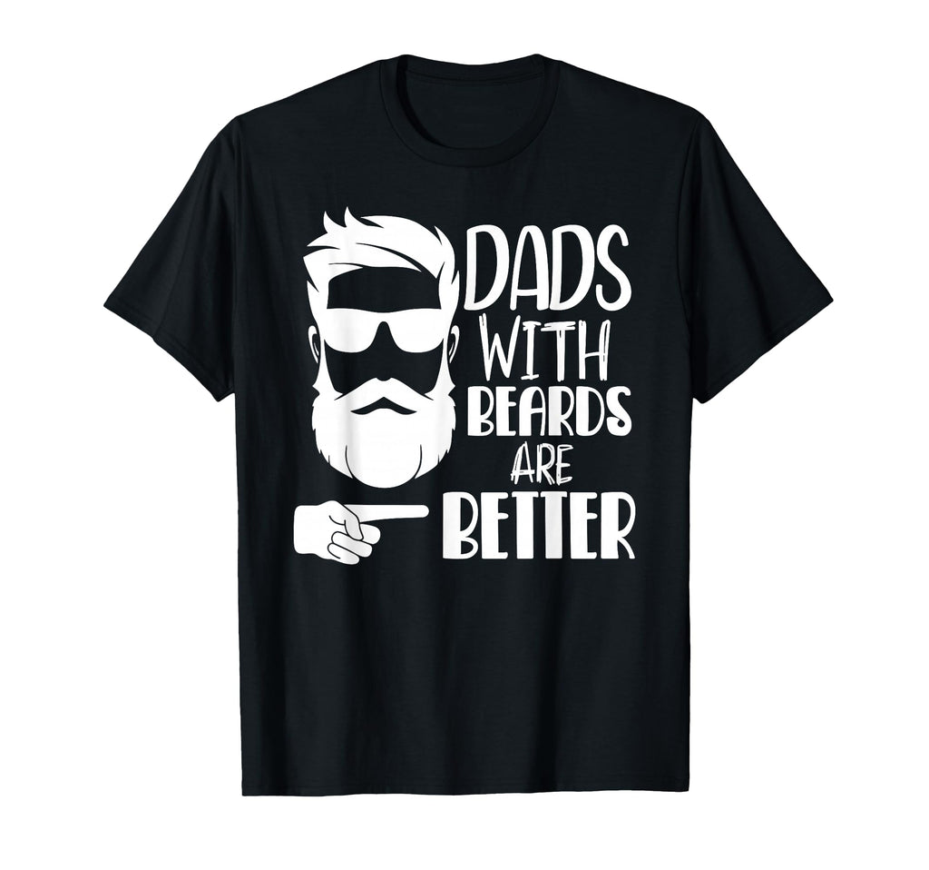 Dads Beards Are Better Funny Shirts Dad T-Shirt - Unique Graphic Unisex - T-Shirt, Sweatshirt, Hoodie