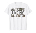 Awesome Like My Daughter Funny Fathers T-Shirt - Novelty Apparel Men Women - T-Shirt, Sweatshirt, Hoodie
