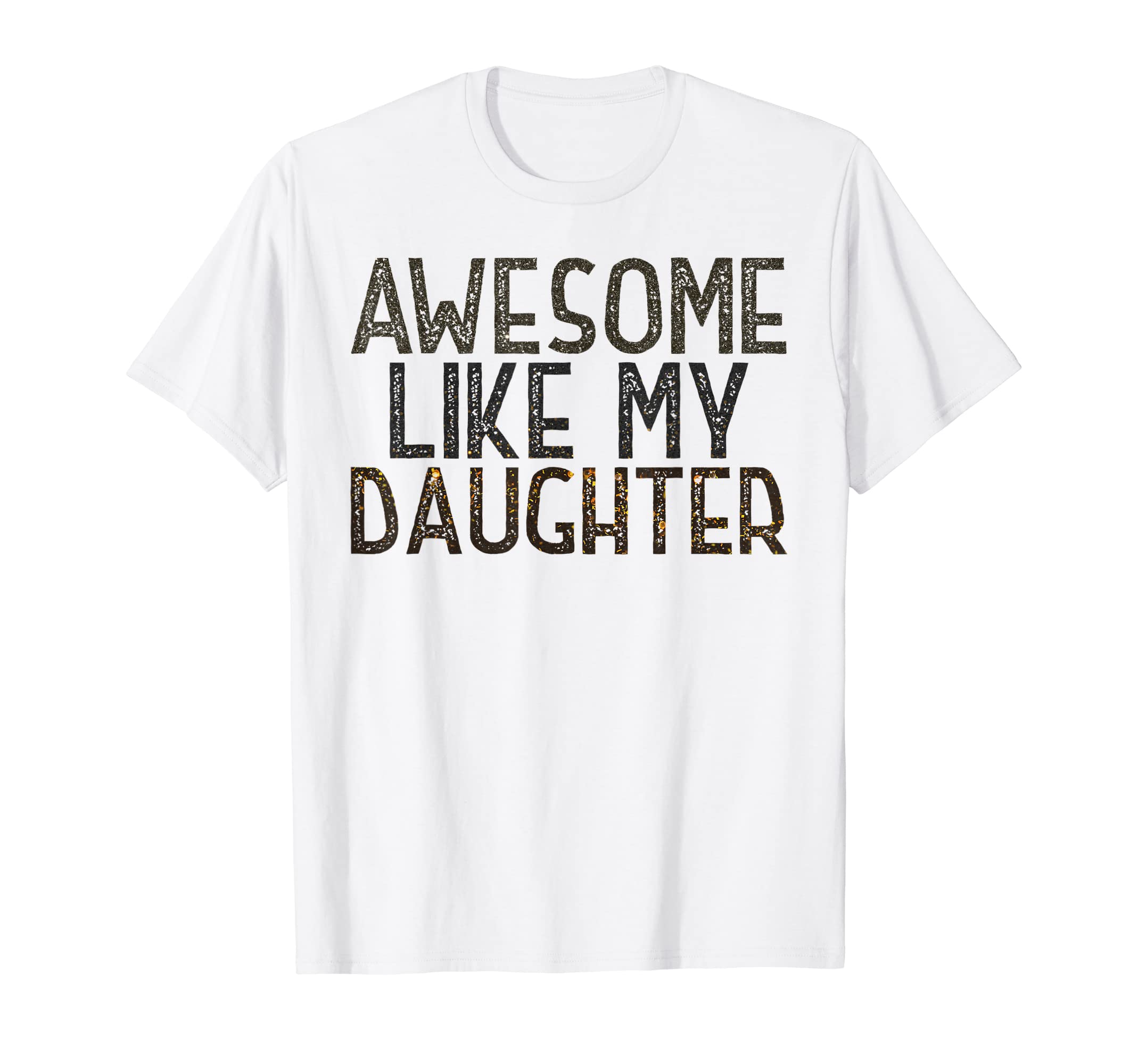 Awesome Like My Daughter Funny Fathers T-Shirt - Novelty Apparel Men Women - T-Shirt, Sweatshirt, Hoodie