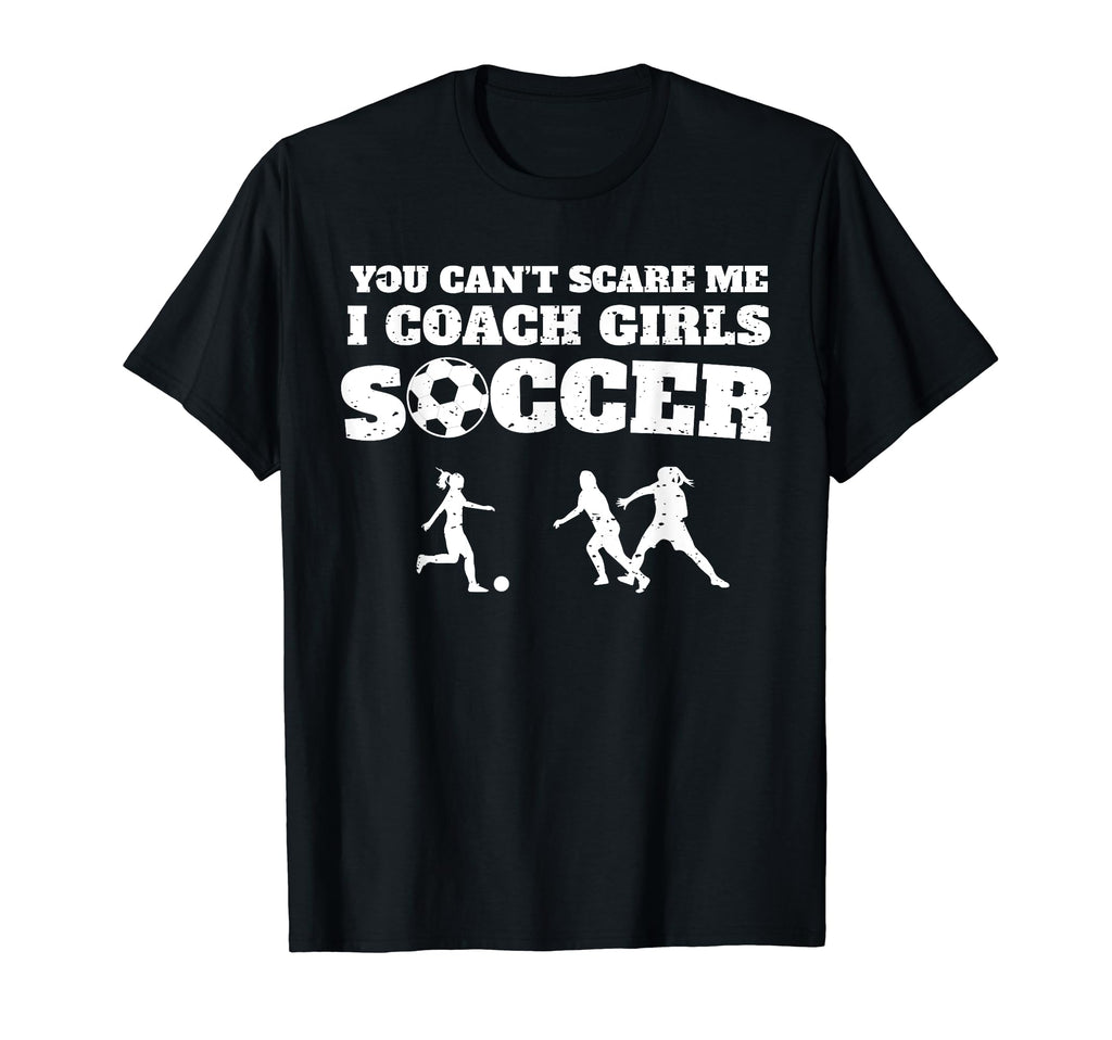You Cant Scare Me I Coach Soccer T-Shirt - Aesthetic Graphic Men Women - T-Shirt, Sweatshirt, Hoodie