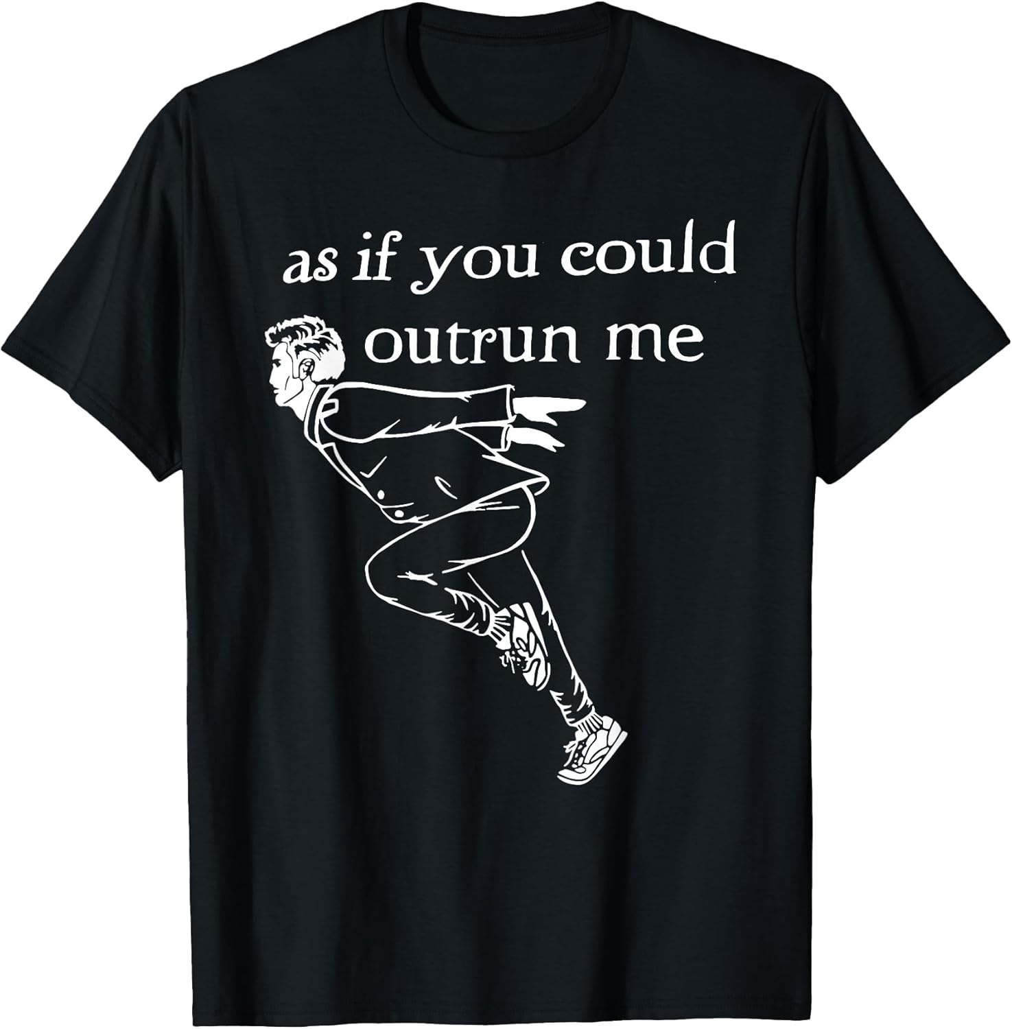 As if you could outrun me - Adult & Kids T-Shirts, Sweatshirts & Hoodies apparel design preview 1