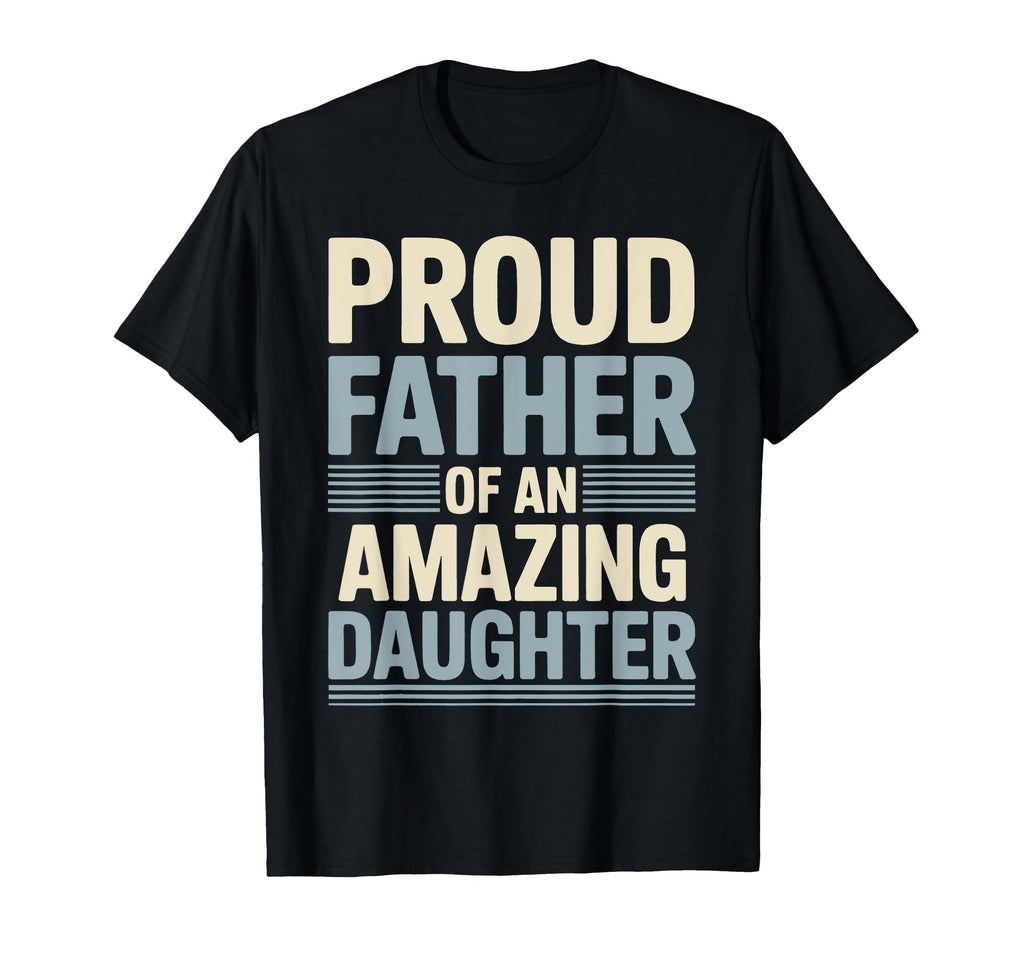 Proud Father Amazing Daughter Fathers T-Shirt - Trendy Graphic for Adults - T-Shirt, Sweatshirt, Hoodie