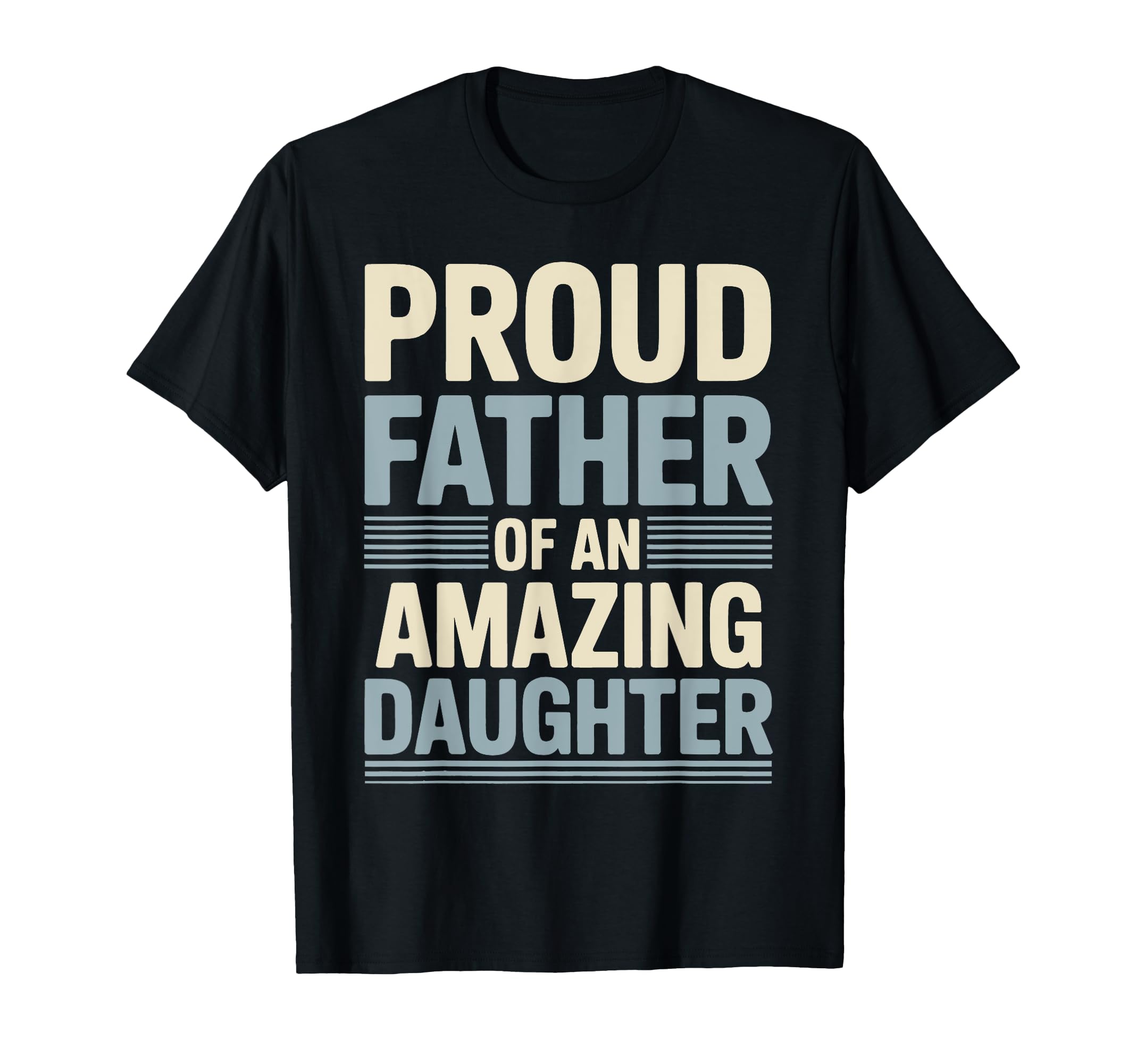 Proud Father Amazing Daughter Fathers T-Shirt - Trendy Graphic for Adults - T-Shirt, Sweatshirt, Hoodie