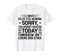 I Have Selective Hearing You T-Shirt - Fun Novelty Design for Adults - T-Shirt, Sweatshirt, Hoodie