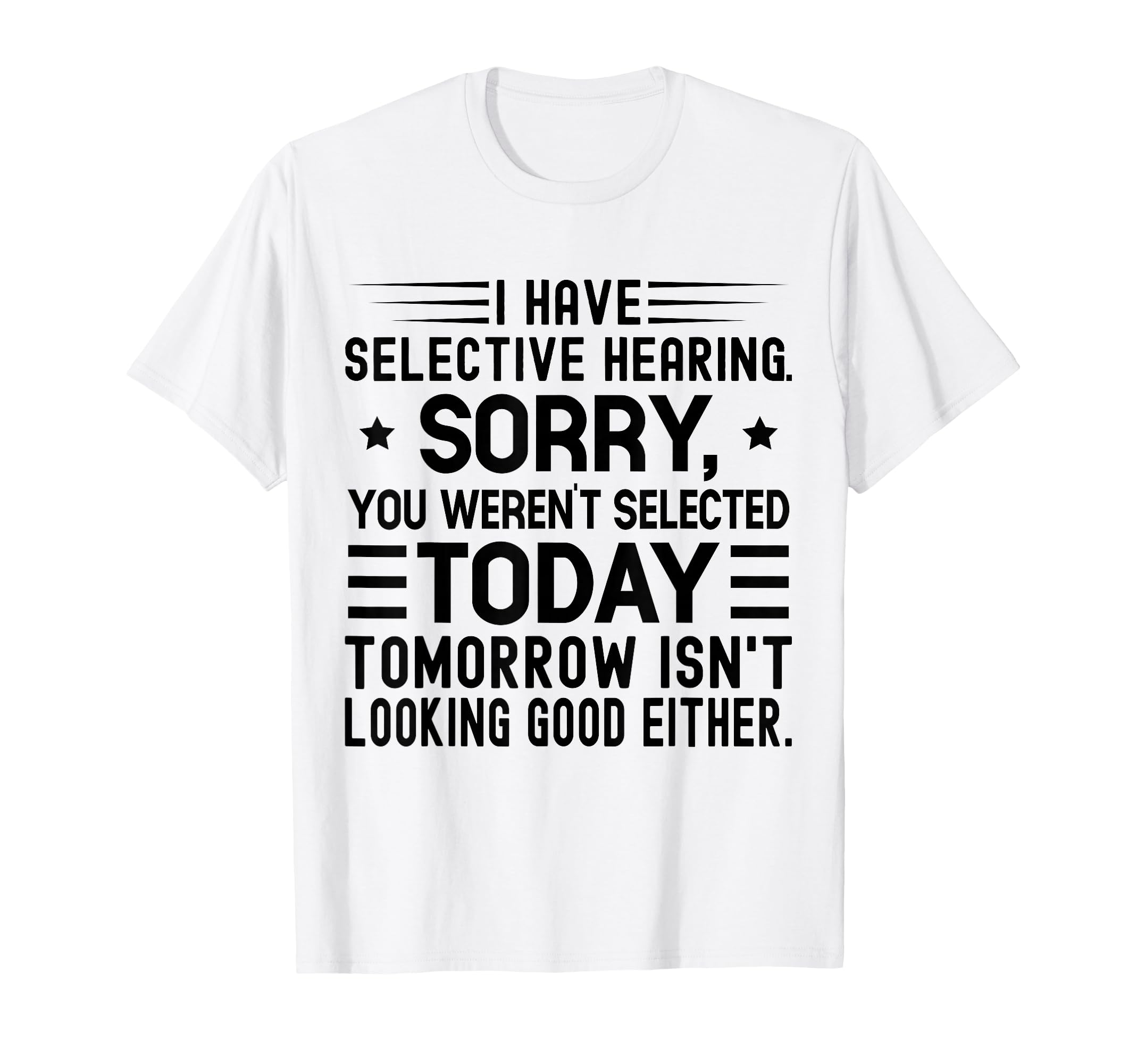 I Have Selective Hearing You T-Shirt - Fun Novelty Design for Adults - T-Shirt, Sweatshirt, Hoodie