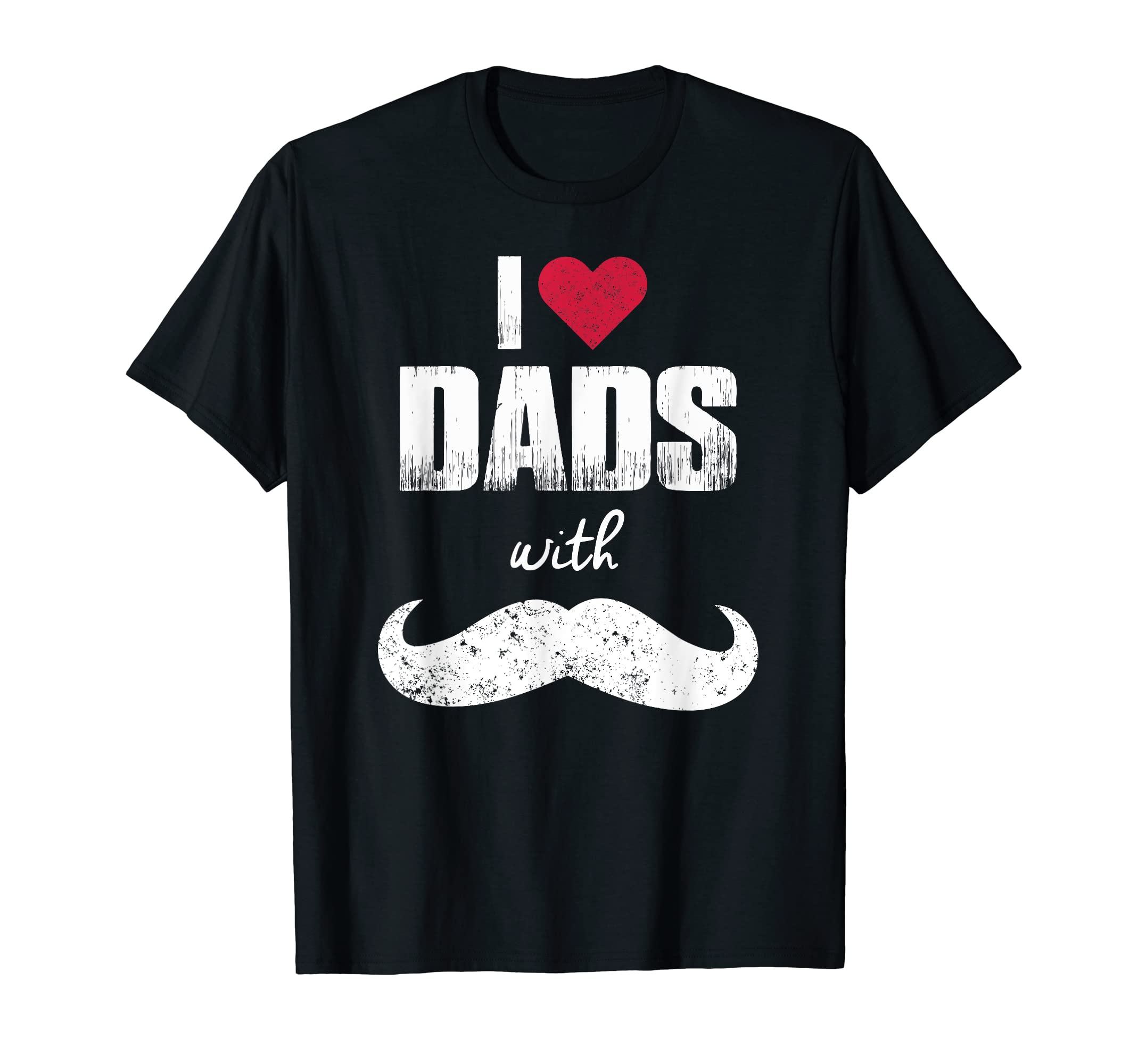 I Love Dads Mustaches Mustache Dad T-Shirt - Graphic Print Unisex - T-Shirt, Sweatshirt, Hoodie