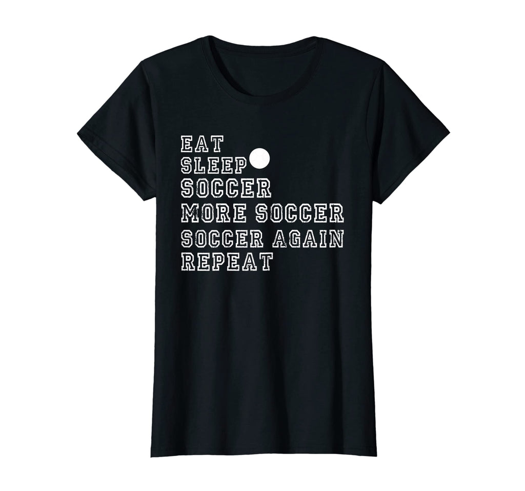 Soccer Funny Eat Sleep Soccer More T-Shirt - Novelty Apparel Men Women - T-Shirt, Sweatshirt, Hoodie