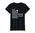 Soccer Funny Eat Sleep Soccer More T-Shirt - Novelty Apparel Men Women - T-Shirt, Sweatshirt, Hoodie