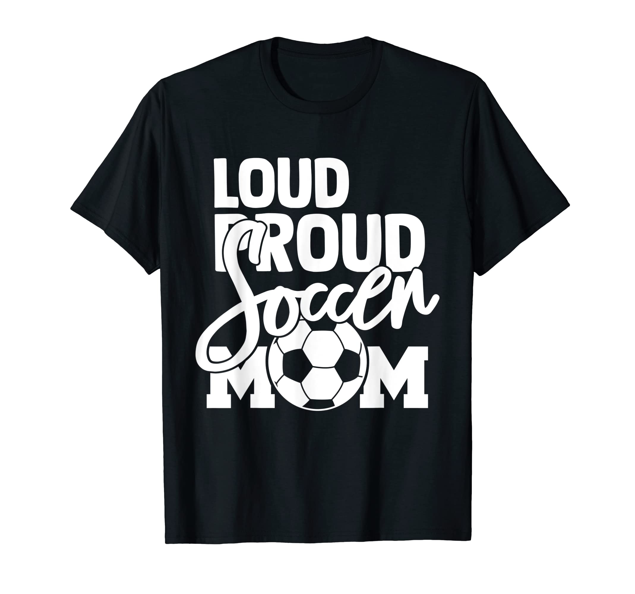 Loud Proud Mom Soccer Mother T-Shirt - Aesthetic Graphic for Adults - T-Shirt, Sweatshirt, Hoodie