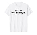 Funny Older Father Hes Dad Not Grandpa T-Shirt - Unique Graphic Unisex - T-Shirt, Sweatshirt, Hoodie