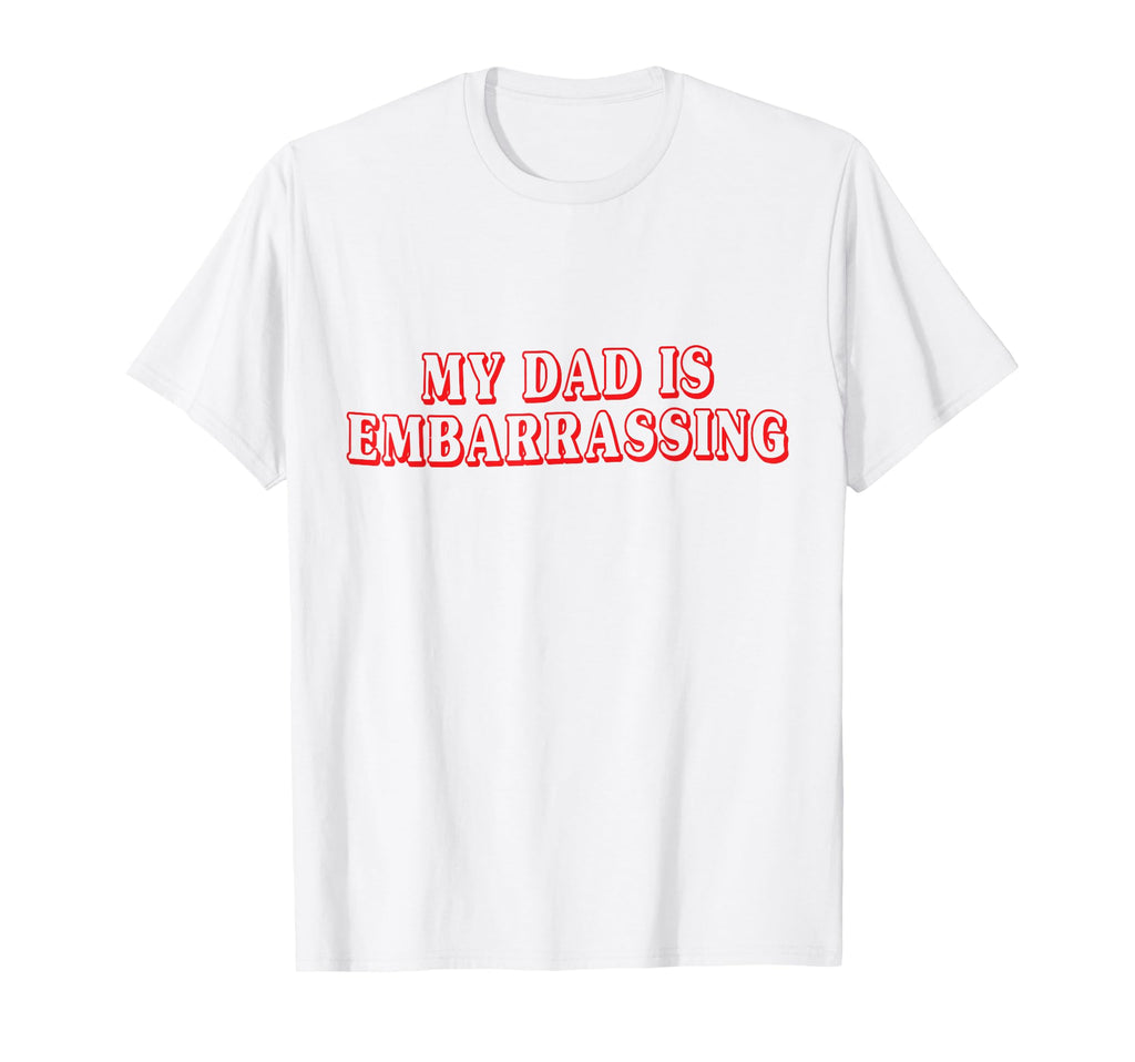 Funny My Dad Is Embarrassing Parent T-Shirt - Aesthetic Graphic Unisex - T-Shirt, Sweatshirt, Hoodie