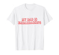 Funny My Dad Is Embarrassing Parent T-Shirt - Aesthetic Graphic Unisex - T-Shirt, Sweatshirt, Hoodie