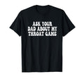 Ask Your Dad About My Throat Game Groovy T-Shirt - Graphic Print Unisex - T-Shirt, Sweatshirt, Hoodie