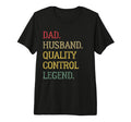 Dad Husband Quality Control Legend Quality T-Shirt - Graphic Print Unisex - T-Shirt, Sweatshirt, Hoodie