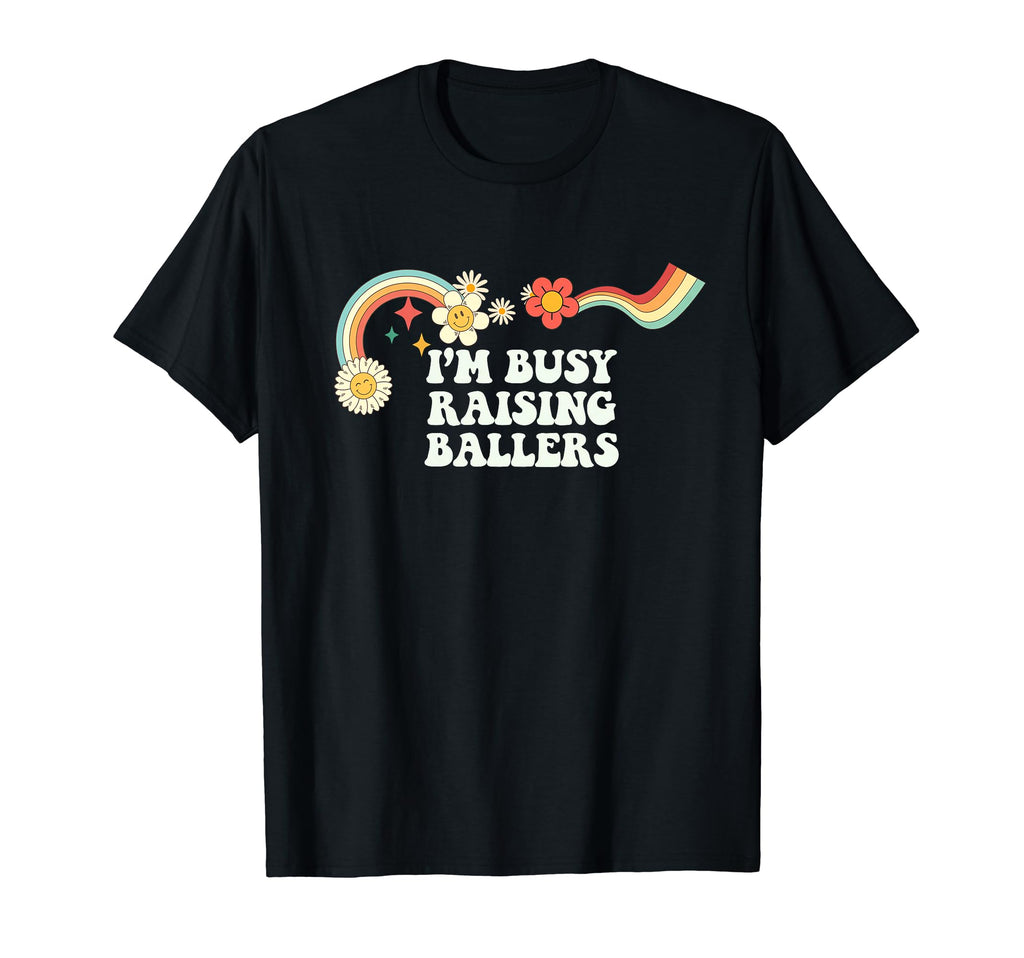 Groovy Funny Im Busy Raising Ballers T-Shirt - Custom Art Print Men Women - T-Shirt, Sweatshirt, Hoodie