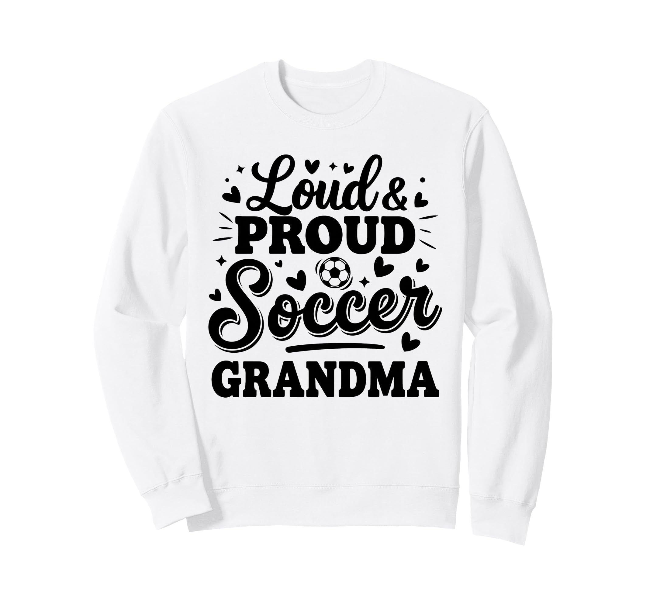 Loud Proud Soccer Grandma Squad Sweatshirt - Streetwear Style Men Women - T-Shirt, Sweatshirt, Hoodie