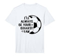 Ill Always Be Your Biggest Fan T-Shirt - Casual Everyday Wear Men Women - T-Shirt, Sweatshirt, Hoodie