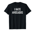 I Hate Avocados Funny Jokes Sarcastic T-Shirt - Custom Art Print for Adults - T-Shirt, Sweatshirt, Hoodie
