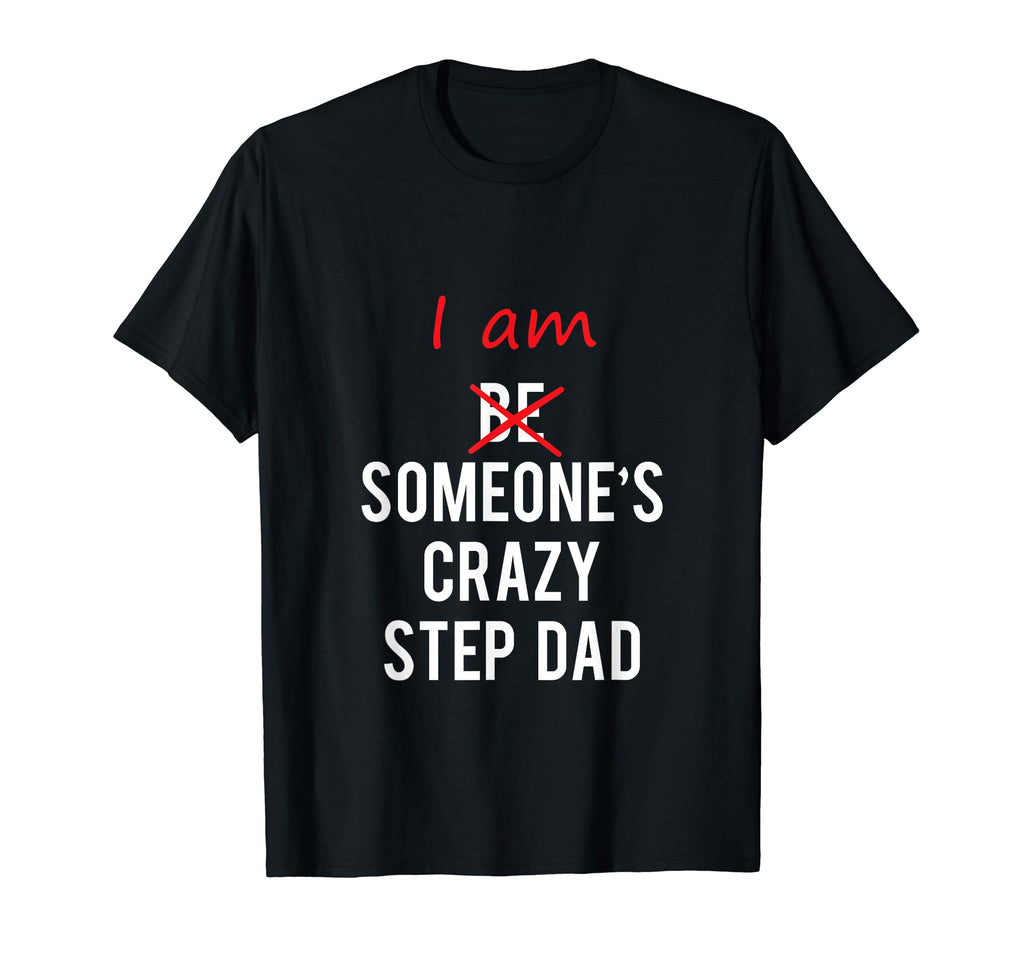I Am Someones Crazy Step Dad Great Gift T-Shirt - Graphic Print Unisex - T-Shirt, Sweatshirt, Hoodie