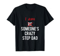 I Am Someones Crazy Step Dad Great Gift T-Shirt - Graphic Print Unisex - T-Shirt, Sweatshirt, Hoodie