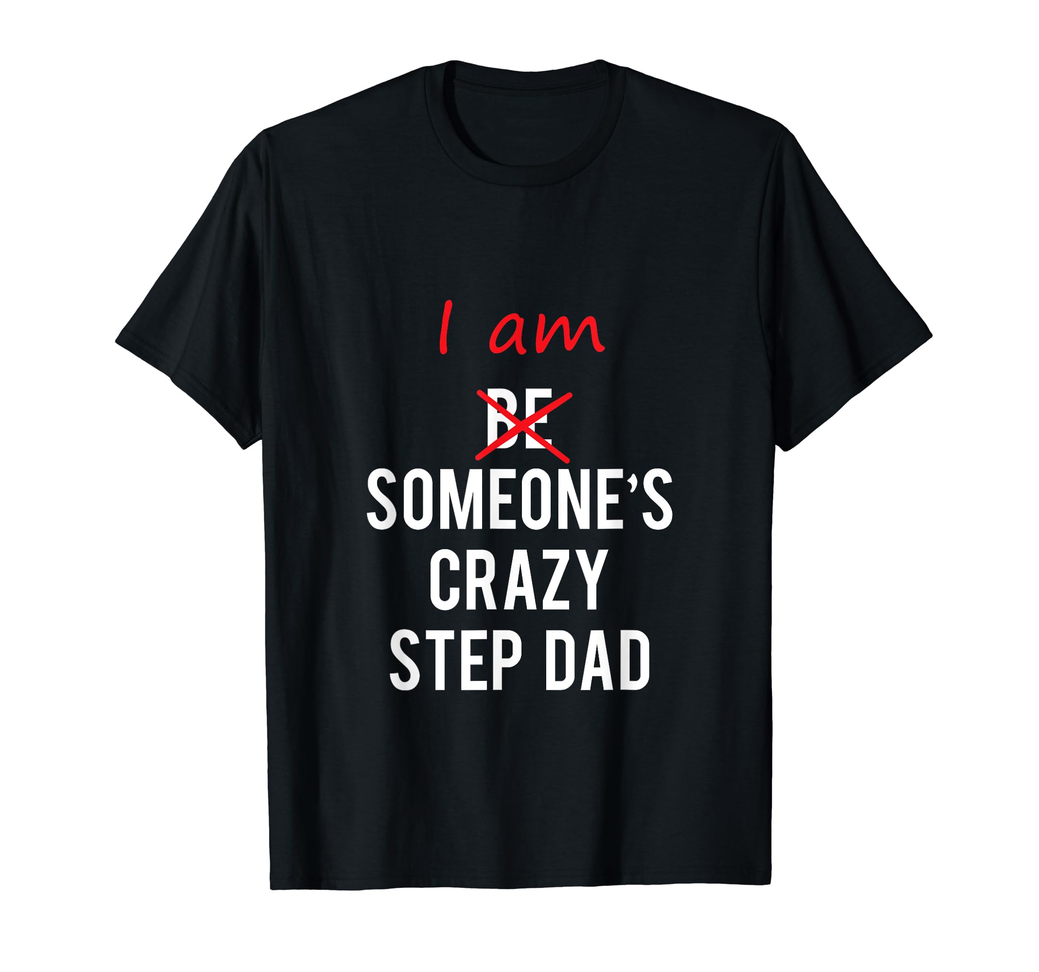 I Am Someones Crazy Step Dad Great Gift T-Shirt - Graphic Print Unisex - T-Shirt, Sweatshirt, Hoodie