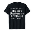 Funny Dad My Dads Pronouns Are Cre T-Shirt - Fun Novelty Design Unisex - T-Shirt, Sweatshirt, Hoodie