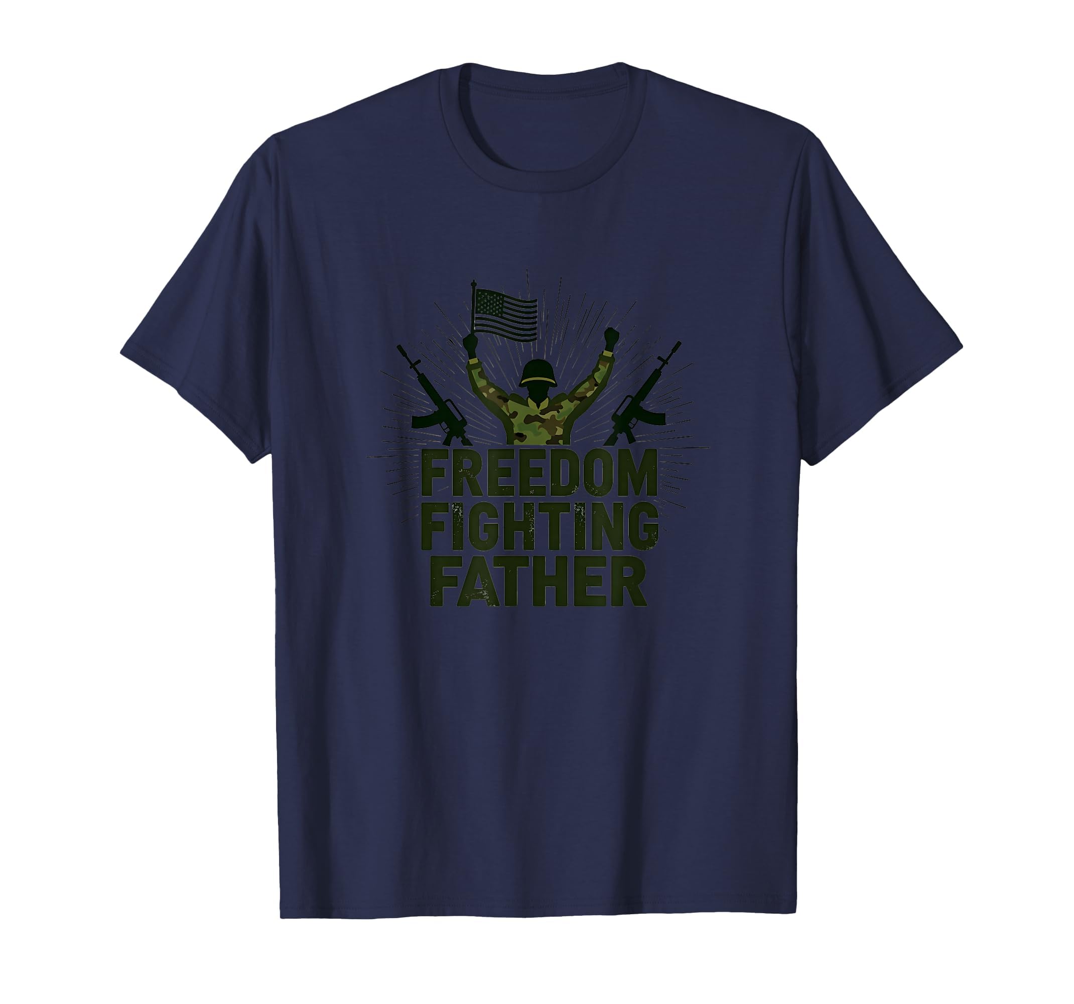 Army Dad Freedom Fighting Father T-Shirt - Novelty Apparel Men Women - T-Shirt, Sweatshirt, Hoodie
