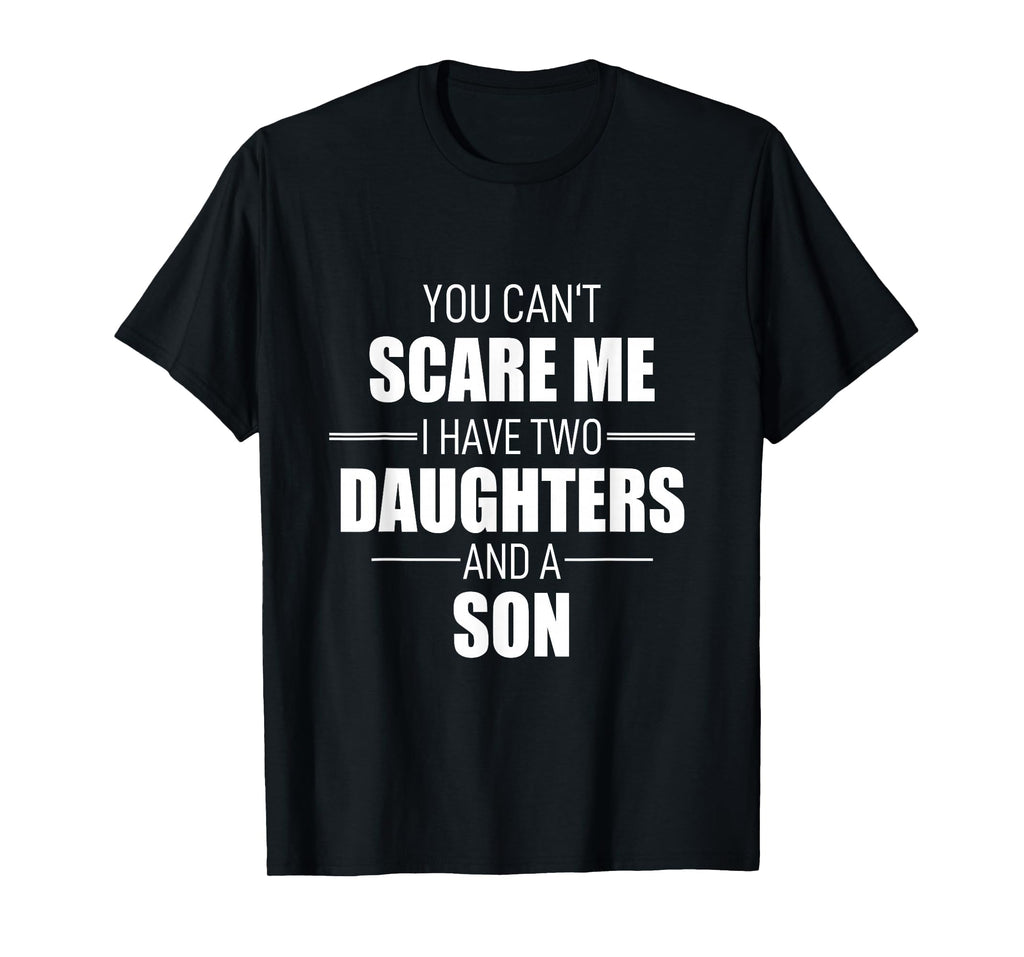 Father Day You Can T Scare Me I Have T-Shirt - Streetwear Style Men Women - T-Shirt, Sweatshirt, Hoodie