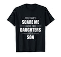Father Day You Can T Scare Me I Have T-Shirt - Streetwear Style Men Women - T-Shirt, Sweatshirt, Hoodie