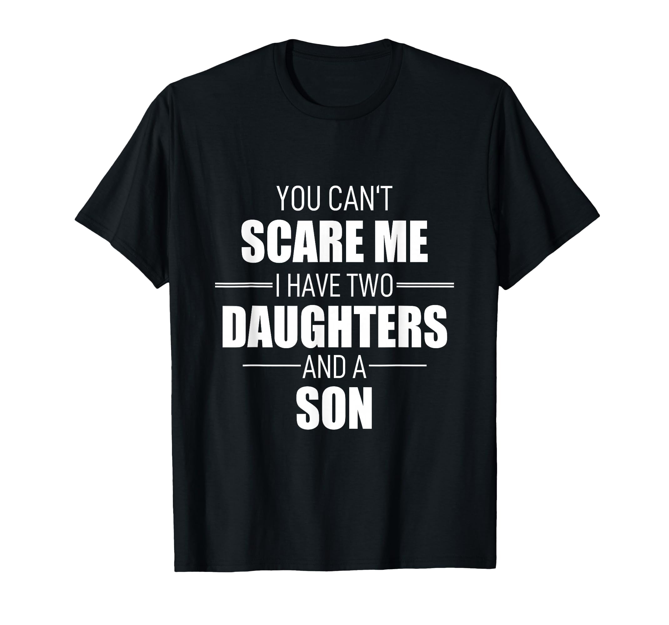 Father Day You Can T Scare Me I Have T-Shirt - Streetwear Style Men Women - T-Shirt, Sweatshirt, Hoodie
