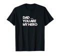 Dad You Are My Hero T-Shirt - Fun Novelty Design Unisex - T-Shirt, Sweatshirt, Hoodie