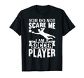 Mens You Do Not Scare Me I Am Soccer T-Shirt - Trendy Graphic Men Women - T-Shirt, Sweatshirt, Hoodie