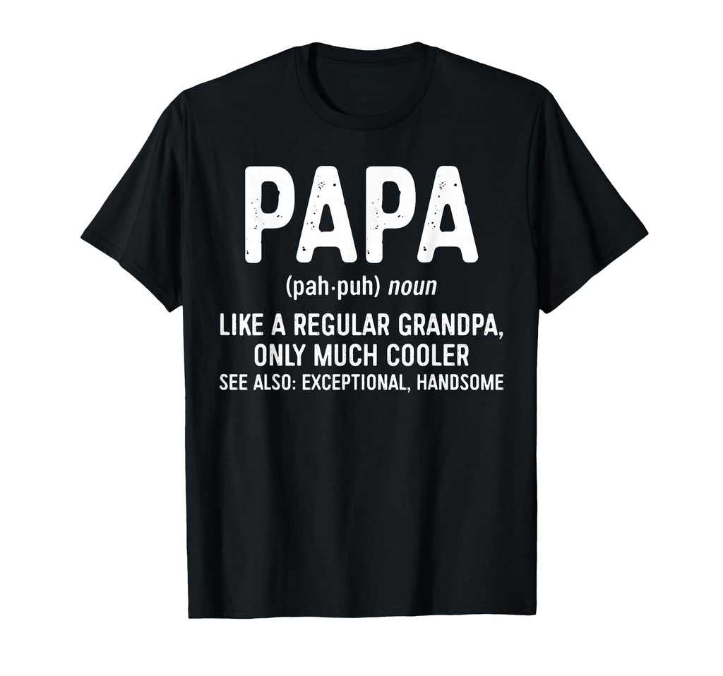 Papa Definition Like Grandpa Only T-Shirt - Unique Graphic Men Women - T-Shirt, Sweatshirt, Hoodie