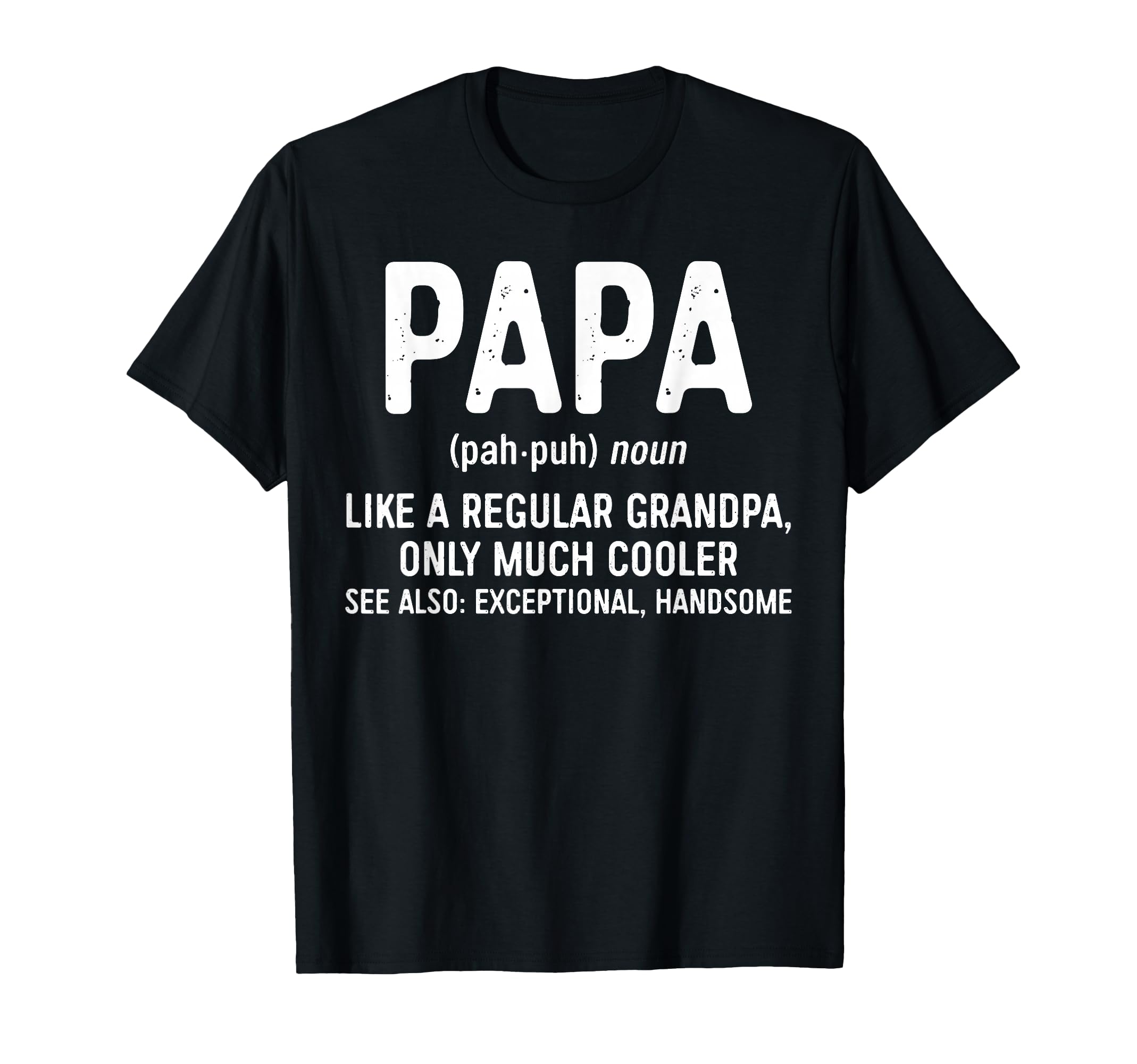 Papa Definition Like Grandpa Only T-Shirt - Unique Graphic Men Women - T-Shirt, Sweatshirt, Hoodie