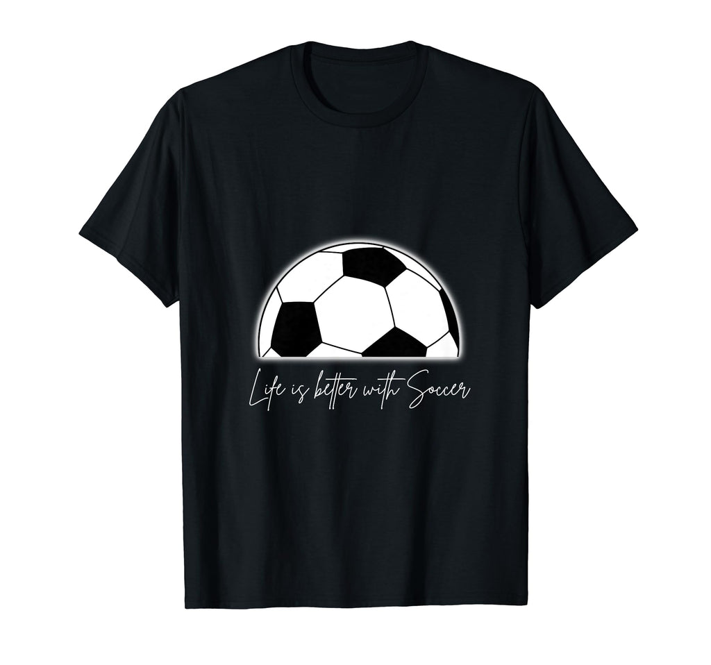 Life Is Better Soccer T-Shirt - Custom Art Print for Adults - T-Shirt, Sweatshirt, Hoodie