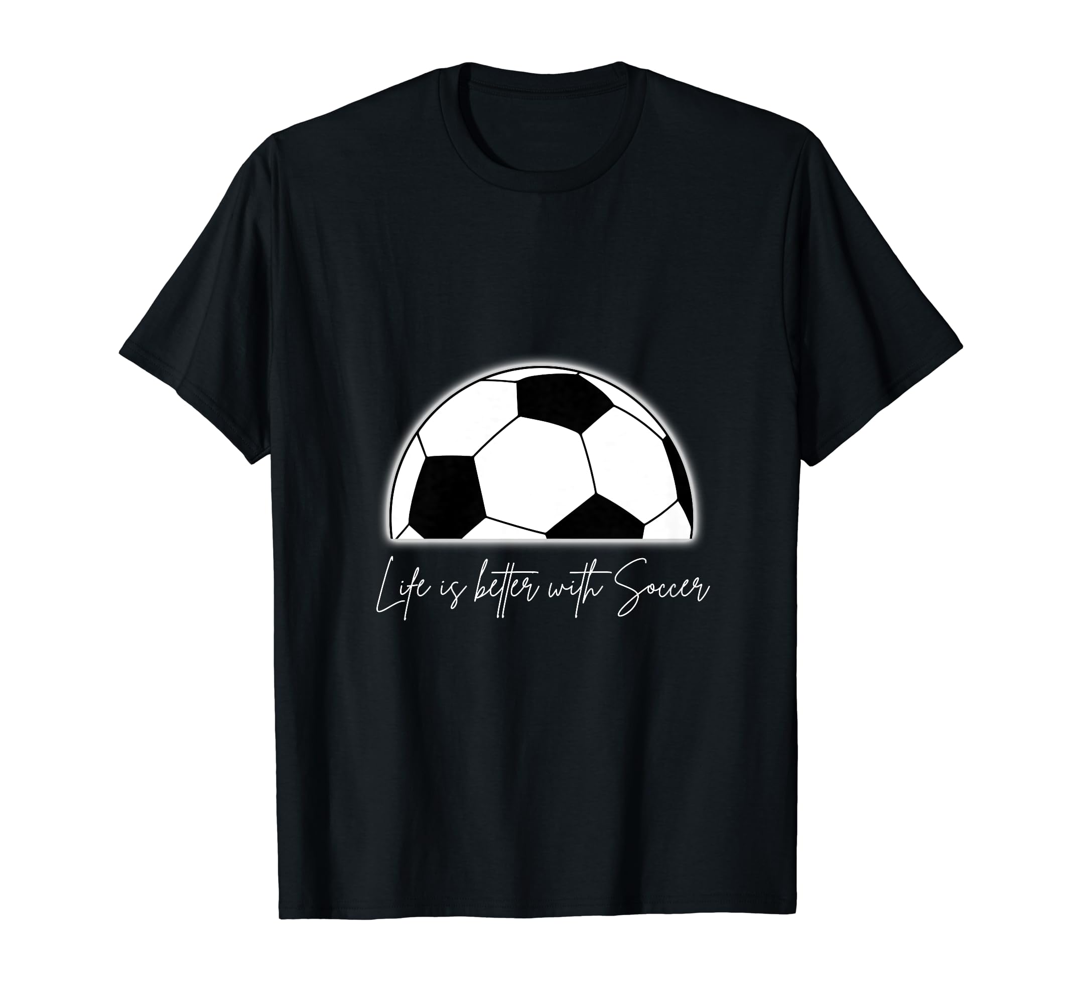 Life Is Better Soccer T-Shirt - Custom Art Print for Adults - T-Shirt, Sweatshirt, Hoodie