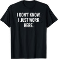 I Don't Know Just Work Here, Funny, Jokes, Sarcastic - Adult & Kids T-Shirts, Sweatshirts & Hoodies apparel design preview 1