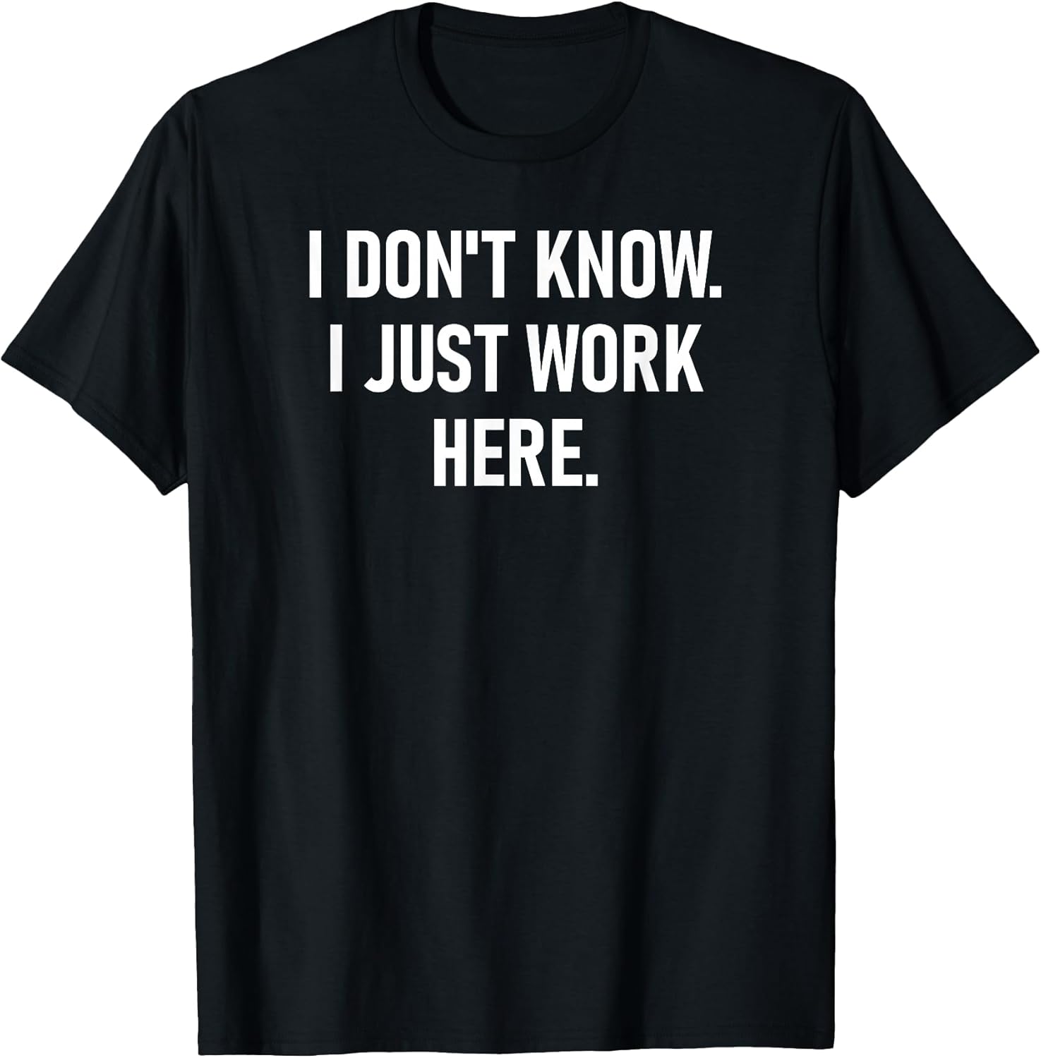 I Don't Know Just Work Here, Funny, Jokes, Sarcastic - Adult & Kids T-Shirts, Sweatshirts & Hoodies apparel design preview 1