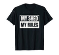 My Shed My Rules Funny Dad Joke Gift T-Shirt - Minimalist Print Unisex - T-Shirt, Sweatshirt, Hoodie