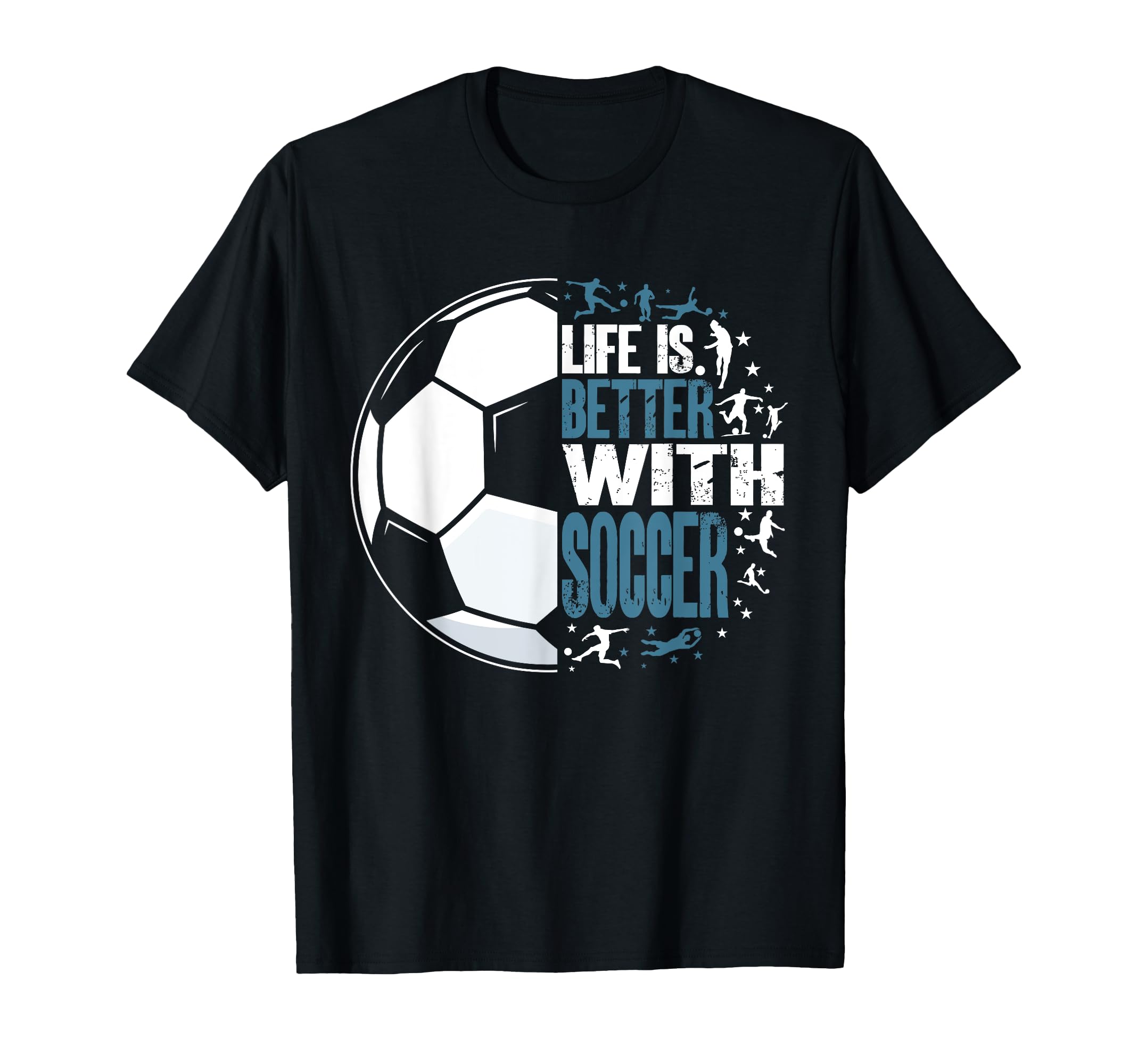 Funny Life Is Better Soccer T-Shirt - Aesthetic Graphic for Adults - T-Shirt, Sweatshirt, Hoodie