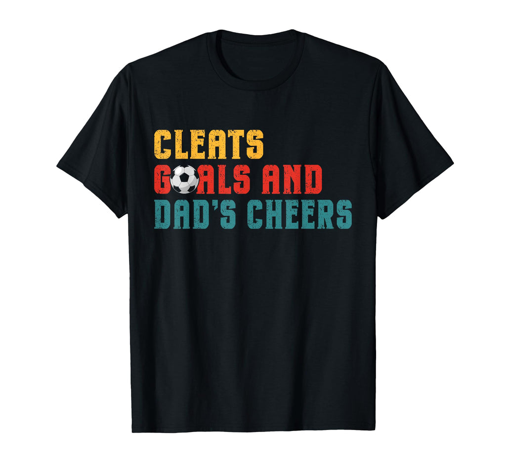 Cleats Goals And Dads Cheers Soccer Dad T-Shirt - Trendy Graphic Men Women - T-Shirt, Sweatshirt, Hoodie
