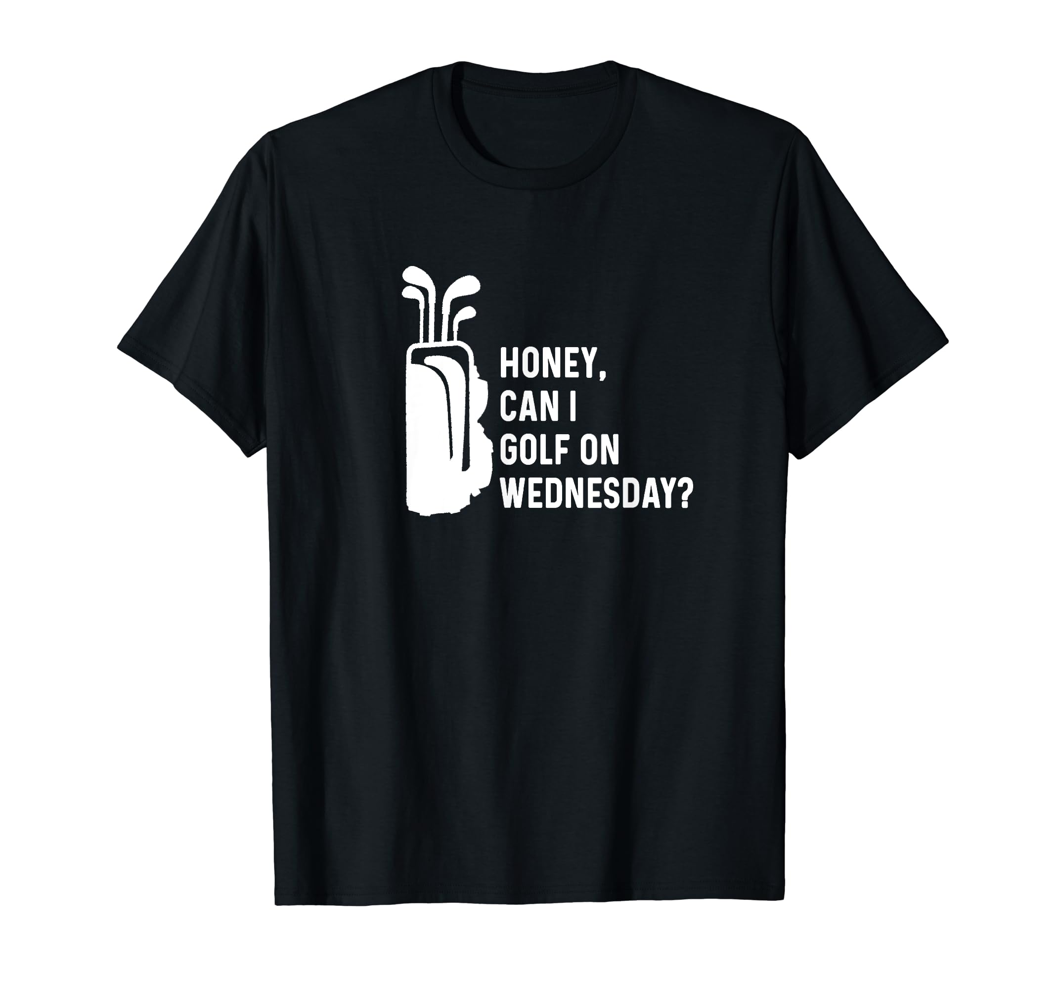Honey Can I Golf Wednesday Funny T-Shirt - Aesthetic Graphic Men Women - T-Shirt, Sweatshirt, Hoodie