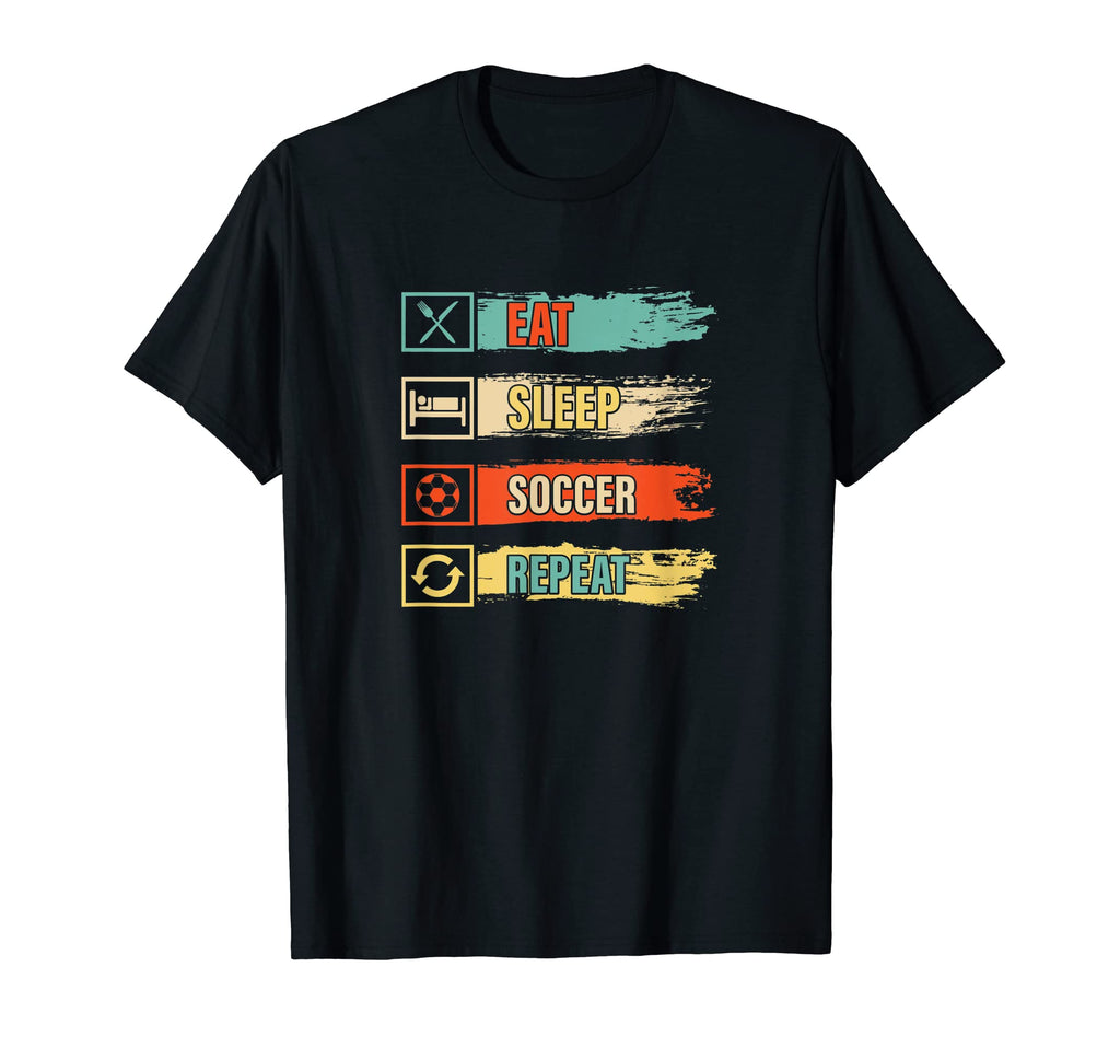 Eat Sleep Soccer Repeat Funny Soccer T-Shirt - Novelty Apparel Unisex - T-Shirt, Sweatshirt, Hoodie