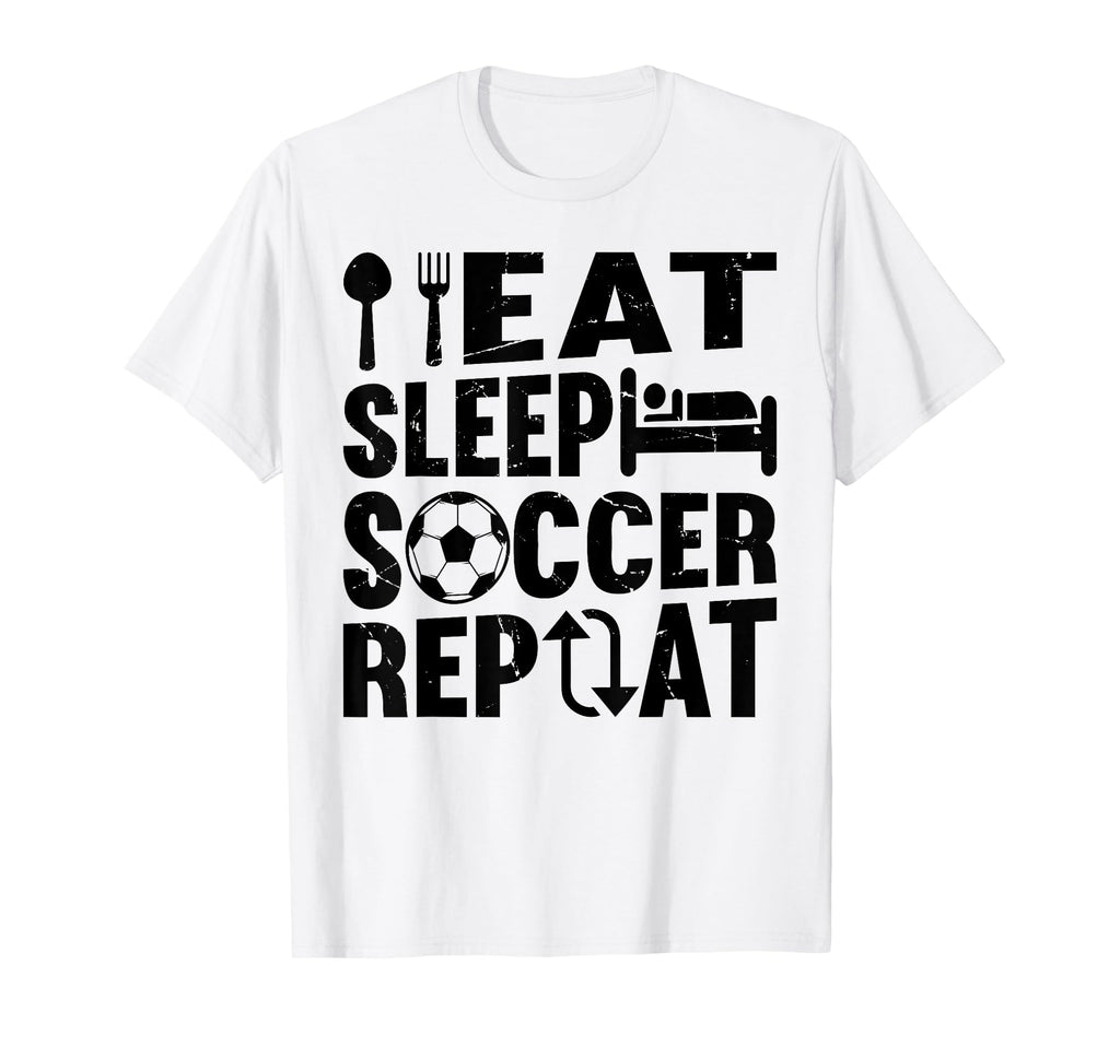 Eat Sleep Soccer Repeat Soccer Player T-Shirt - Casual Everyday Wear Unisex - T-Shirt, Sweatshirt, Hoodie