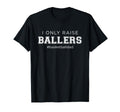 Fun I Only Raise Ballers Dad T-Shirt - Fun Novelty Design for Adults - T-Shirt, Sweatshirt, Hoodie