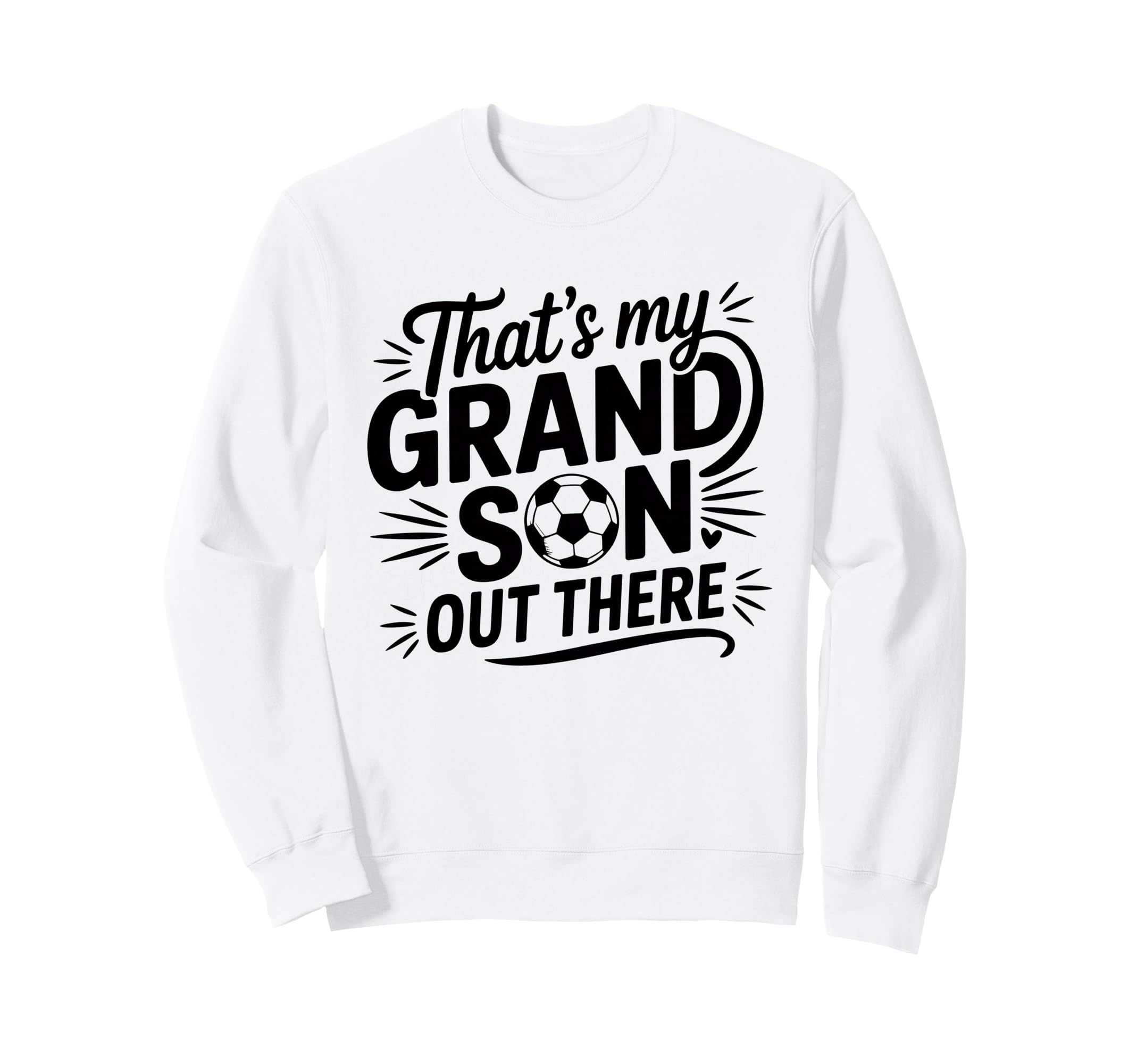 Thats My Grandson Out There Soccer Sweatshirt - Custom Art Print Men Women - T-Shirt, Sweatshirt, Hoodie