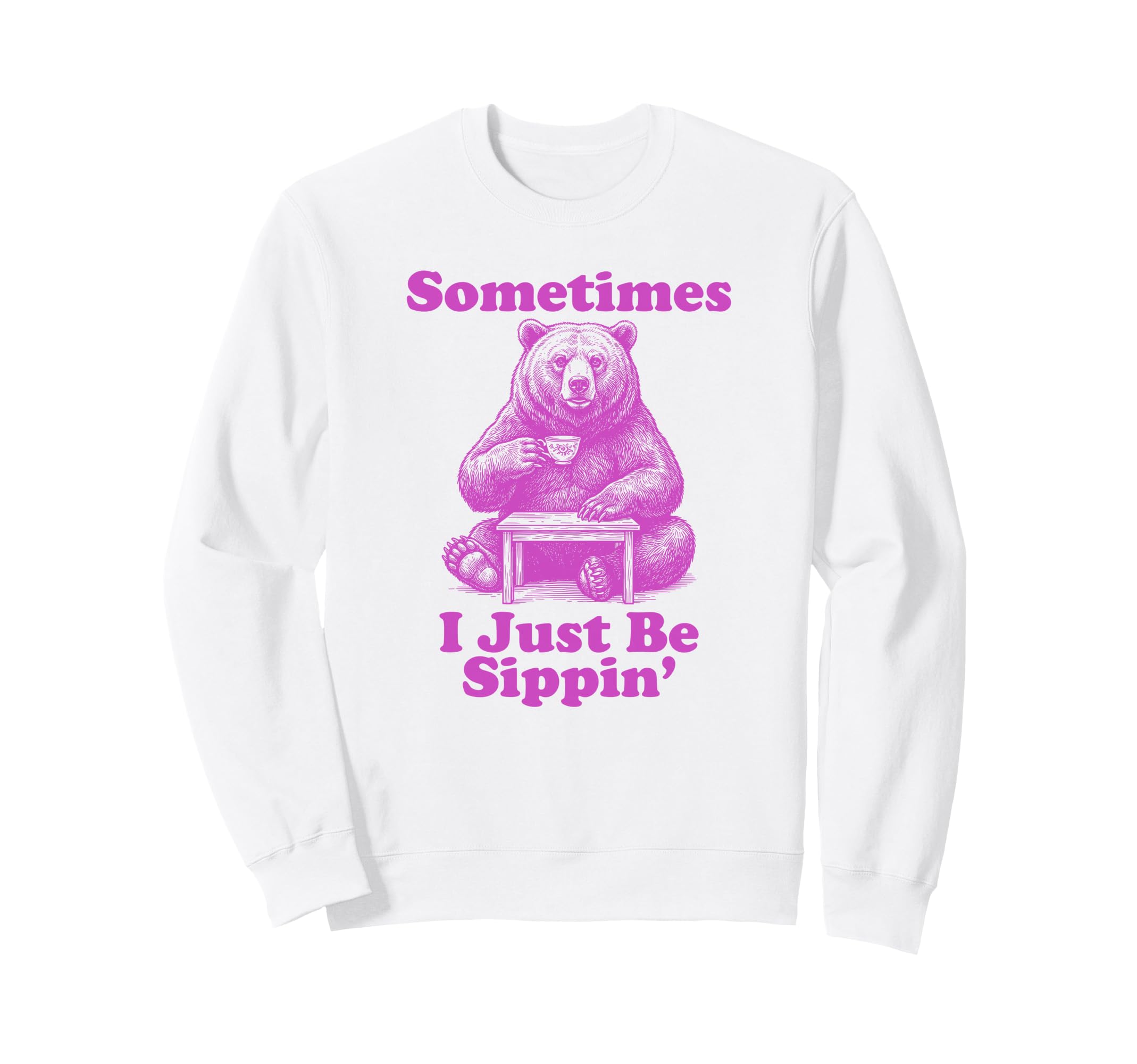 Sometimes I Just Be Sippin Funny Dad Sweatshirt - Trendy Graphic Unisex - T-Shirt, Sweatshirt, Hoodie