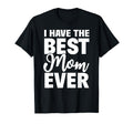 I Have Best Mom Ever Funny Daughter Son T-Shirt - Streetwear Style Unisex - T-Shirt, Sweatshirt, Hoodie