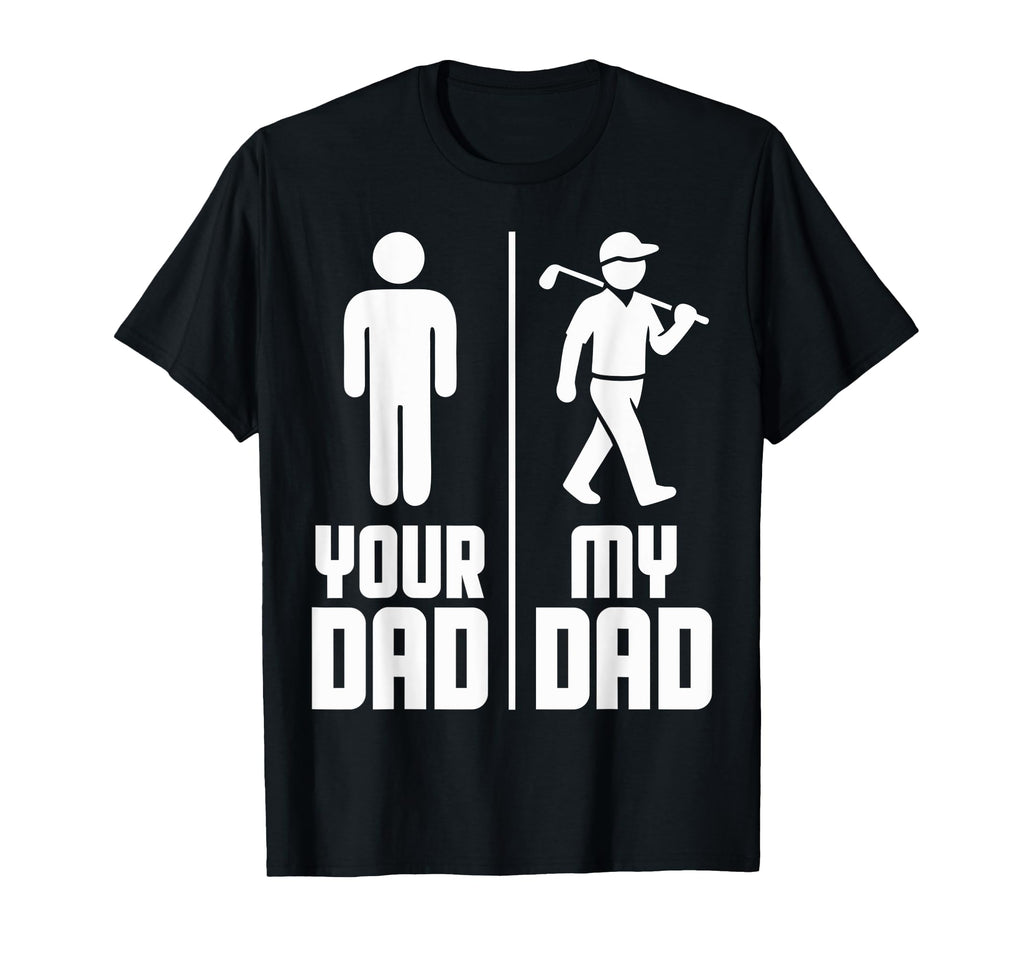 My Dad Your Dad Golf T-Shirt - Trendy Graphic Unisex - T-Shirt, Sweatshirt, Hoodie