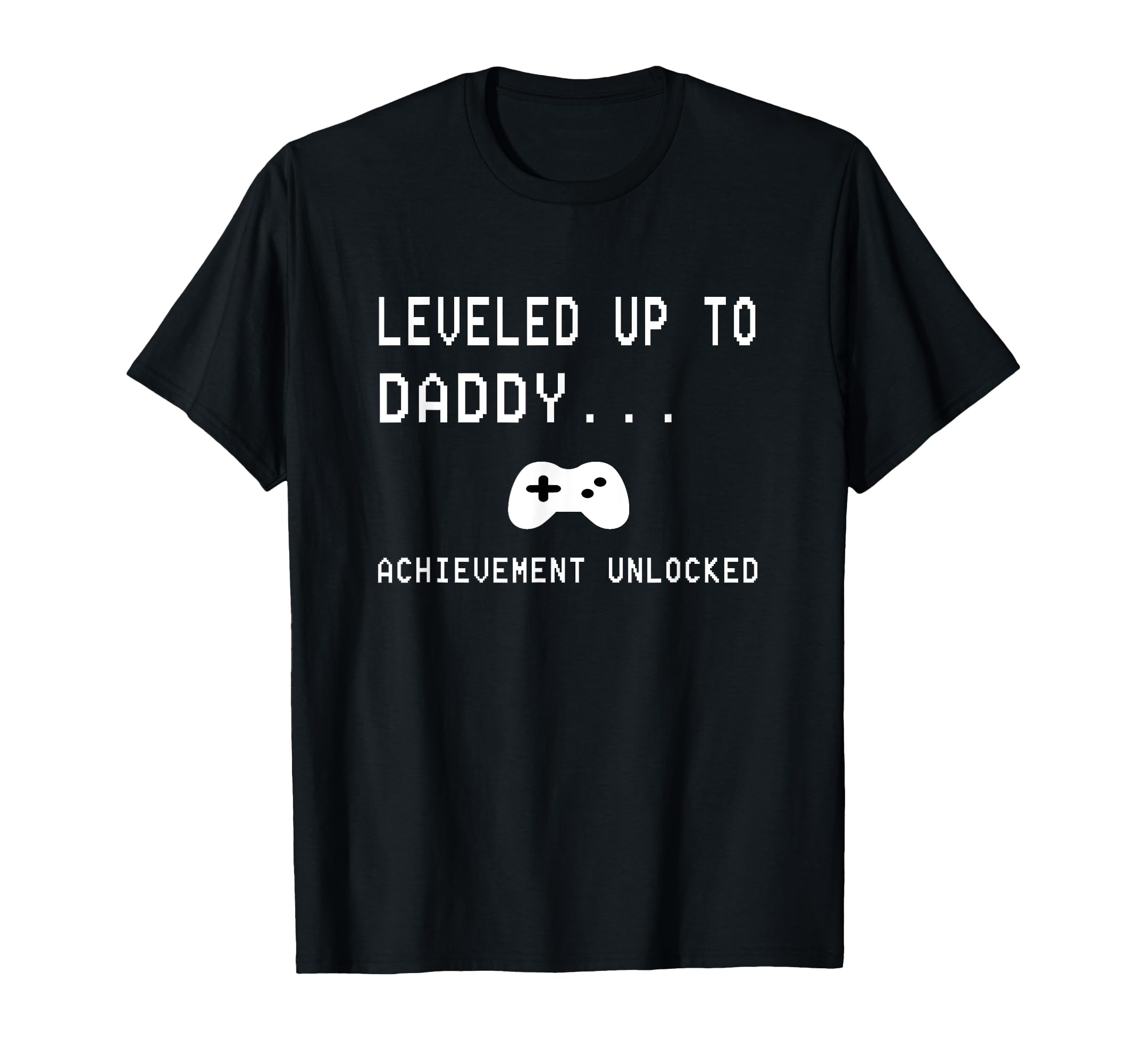 Leveled Up To Daddy Achievement Unlocked T-Shirt - Graphic Print Unisex - T-Shirt, Sweatshirt, Hoodie